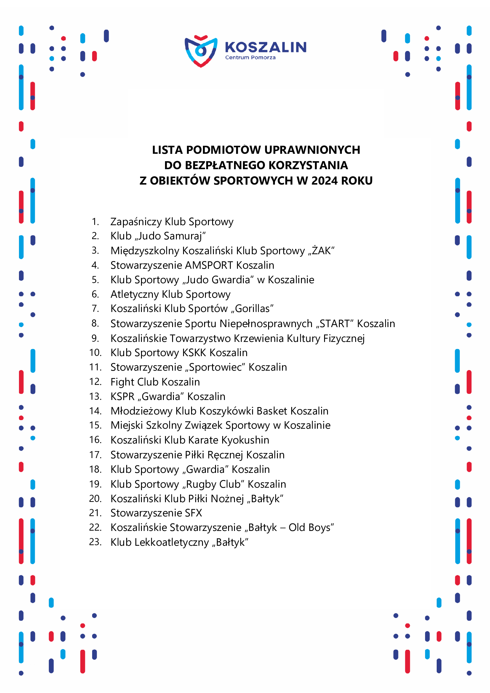 Lista klubów i stowarzyszeń sportowych uprawnionych do bezpłatnego korzystania z obiektów sportowych na terenie Koszalina w 2024 roku.
