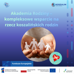 Akademia Rodziny – kompleksowe wsparcie na rzecz koszalińskich rodzin