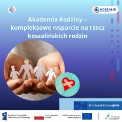 Akademia Rodziny – kompleksowe wsparcie na rzecz koszalińskich rodzin
