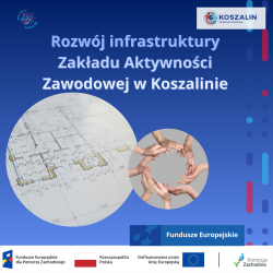 Rozwój infrastruktury Zakładu Aktywności Zawodowej w Koszalinie